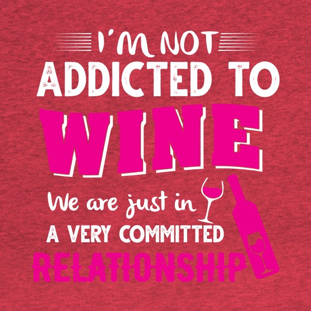 I'm not addicted to wine by jonetressie
